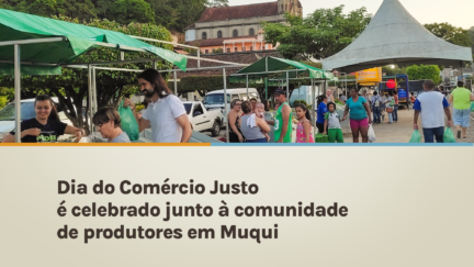 Dia do Comércio Justo é celebrado junto à comunidade de produtores em Muqui