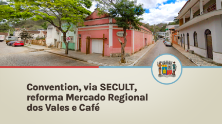 Convention, via SECULT, reforma Mercado Regional dos Vales e Café