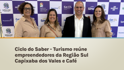 Ciclo do Saber – Turismo reúne empreendedores da Região Sul Capixaba dos Vales e Café